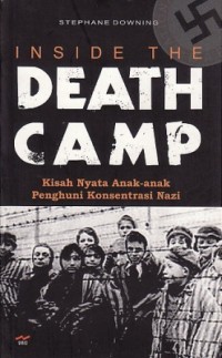 Inside the Death Camp ; Kisah Nyata Anak-anak Penghuni Konsentrasi Nazi